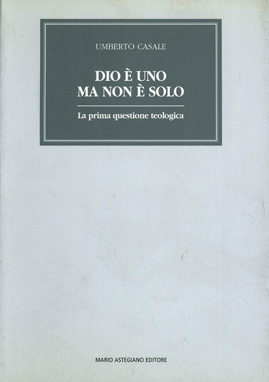 Dio è uno ma non è solo. La prima questione teologica - copertina