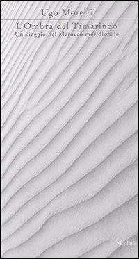 L'ombra del tamarindo. Un viaggio nel Marocco meridionale - Ugo Morelli - copertina