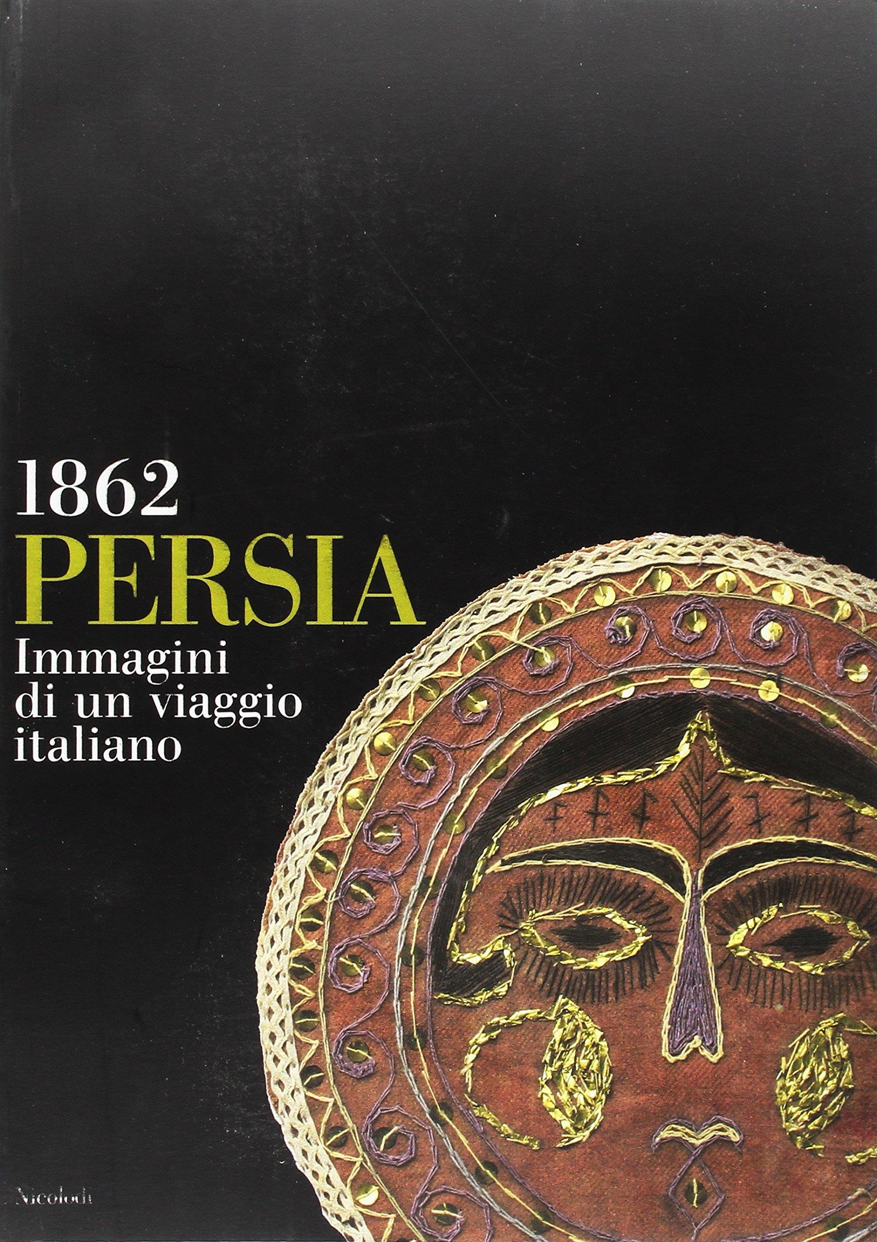 Persia 1862. Immagini di un viaggio italiano