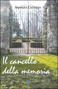Il cancello della memoria - Annalisa Castagna - copertina