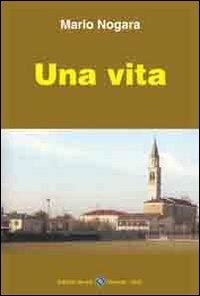 Una vita - Mario Nogara - copertina
