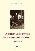 Un balilla moschettiere in Africa Orientale Italiana (1938-1942)