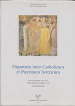 Disputatio inter Catholicum et Paterinum hereticum. Die Auseinandersetzung der katholischen Kirche mit den italienischen Katharern im Spiegel...
