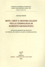 Moti, virtù e motori celesti nella cosmologia di Roberto Grossatesta. Studio ed edizione dei trattati «De sphera», «De cometis», «De motu superc elestium»