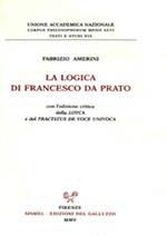 La logica di Francesco da Prato. Con l'edizione critica della «Loyca» e del «Tractatus de voce univoca»
