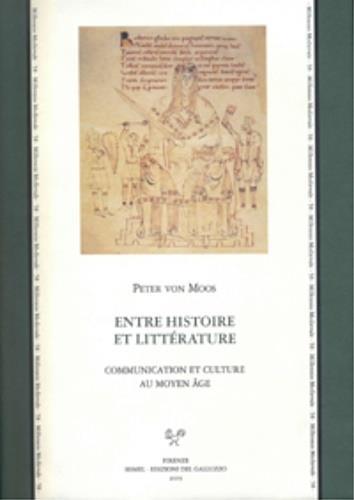 Entre histoire et littérature. Communication et culture au Moyen Age. Ediz. italiana, francese e inglese - Peter von Moos - copertina