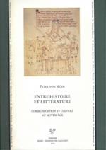 Entre histoire et littérature. Communication et culture au Moyen Age. Ediz. italiana, francese e inglese