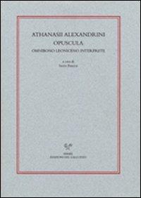 Athanasii alexandrini opuscola ominibono Leoniceno interprete - copertina
