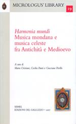 Harmonia mundi. Musica mondana e musica celeste fra antichità e Medioevo
