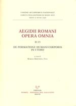 Aegidii romani opera omnia. Vol. 2\13: De formatione humani corporis in utero.