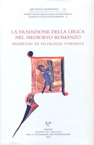 La tradizione della lirica nel medioevo romanzo. Problemi di filologia formale. Atti del Convegno internazionale (Firenze-Siena, 12-14 novembre 2009). Ediz. bilingue - copertina