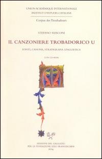Il canzoniere trobadorico U. Fonti, canoni, statigrafia linguistica. Con CD-ROM - Stefano Resconi - copertina