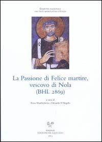 La passione di Felice martire, vescovo di Nola (BHL 2869). Ediz. italiana e latina - copertina