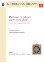 Parfums et odeurs au Moyen Âge. Science, usage, symboles. Ediz. italiana e francese