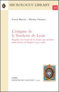 L' énigme de la Vauderie de Lyon. Enquête sur l'essor de la chasse aux sorcières entre France et Empire (1430-1480) - Frank Mercier,Martine Ostorero - copertina