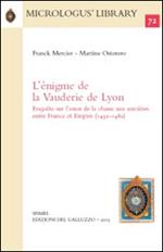 L' énigme de la Vauderie de Lyon. Enquête sur l'essor de la chasse aux sorcières entre France et Empire (1430-1480)