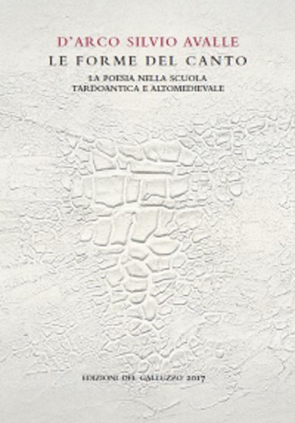 Le forme del canto. La poesia nella scuola tardoantica e altomedievale - D'Arco Silvio Avalle - copertina