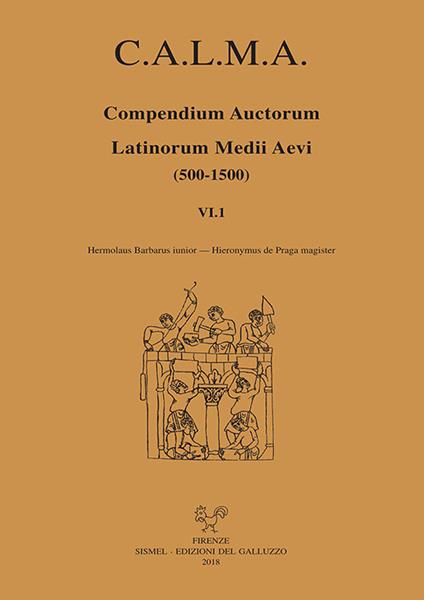 C.A.L.M.A. Compendium auctorum latinorum Medii Aevi (500-1500). Testo italiano e latino. Vol. 6\1: Hermolaus Barbarus iunior-Hieronymus de Praga magister. - copertina