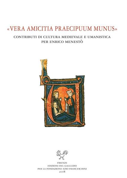 «Vera amicitia praecipuum munus». Contributi di cultura medievale e umanistica per Enrico Menestò - copertina