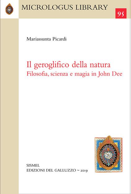 Il geroglifico della natura. Filosofia, scienza e magia in John Dee - Mariassunta Picardi - copertina