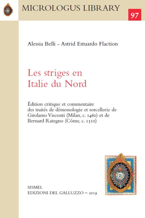 Les striges en Italie du Nord. Édition critique et commentaire des traités de démonologie et sorcellerie de Girolamo Visconti (Milan, c. 1460) et de Bernard Rategno (Côme, c. 1510) - Alessia Belli,Astrid Estuardo Flaction - copertina