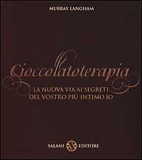 Cioccolatoterapia. La nuova via ai segreti del vostro più intimo io. Ediz. illustrata - Murray Langham - copertina