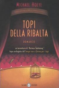 Topi della ribalta. Un'avventura di Hermux Tantamoq - Michael Hoeye - copertina