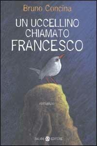 Un uccellino chiamato Francesco - Bruno Concina - copertina