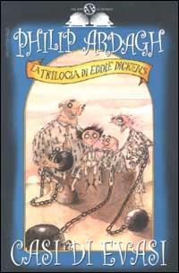 Casi di evasi. La trilogia di Eddie Dickens - Philip Ardagh - copertina