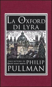 La Oxford di Lyra. Ediz. illustrata - Philip Pullman - copertina