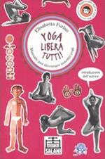 Yoga libera tutti! Manuale per diventare maestri yogi. Ediz. illustrata