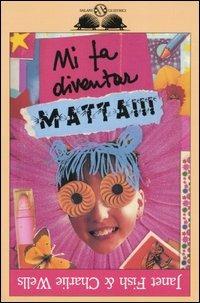 Mi fa diventar matta!!! - Rebecca Stevens,Steve Jeanes - copertina