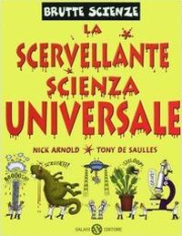 La scervellante scienza universale - Nick Arnold,Tony De Saulles - copertina