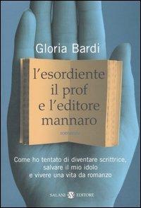 L' esordiente, il prof e l'editore mannaro - Gloria Bardi - copertina