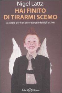 Hai finito di tirarmi scemo. Strategie per non essere preda dei figli tiranni - Nigel Latta - copertina