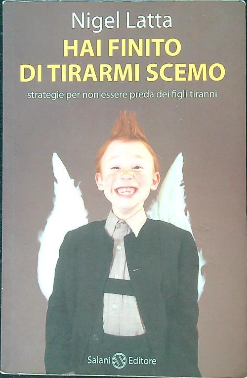 Hai finito di tirarmi scemo. Strategie per non essere preda dei figli tiranni