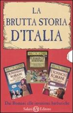 La brutta storia d'Italia: I rovinosi romani-I barbuti barbari-I rivoltanti romani. Ediz. illustrata