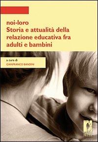 Noi-loro. Storia e attualità della relazione educativa fra adulti e bambini - copertina