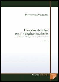 L'analisi dei dati nell'indagine statistica. Con CD-ROM. Vol. 1: La realizzazione dell'indagine e l'analisi preliminare dei dati - Filomena Maggino - copertina