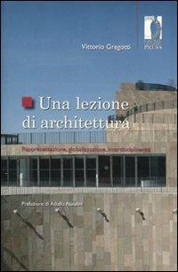 Una lezione di architettura. Rappresentazione, globalizzazione, interdisciplinarità - Vittorio Gregotti - copertina