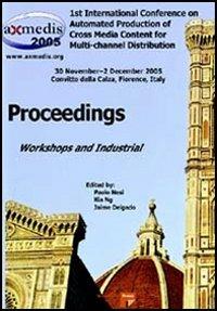 Axmedis 2005. Proceedings of the 1st International conference on automated production of cross media content for multi-channel distribution - Paolo Nesi,Kia Ng,Jaime Delgado - copertina