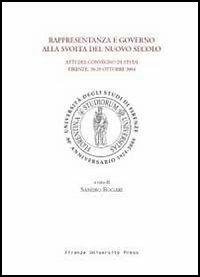 Rappresentanza e governo alla svolta del nuovo secolo. Atti del Convegno di studi (Firenze, 28-29 ottobre 2004) - copertina