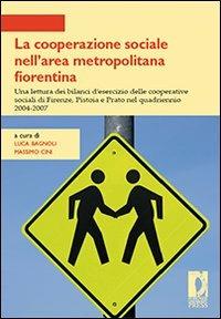 La cooperazione sociale nell'area metropolitana fiorentina. Una lettura dei bilanci d'esercizio delle cooperative sociali di Firenze, Pistoia e Prato... - copertina