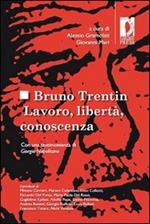 Bruno Trentin. Lavoro, libertà, conoscenza