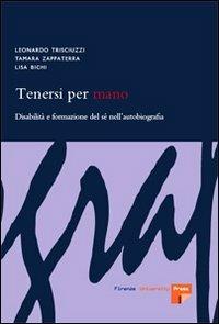 Tenersi per mano. Disabilità e formazione del sé nell'autobiografia - Leonardo Trisciuzzi,Tamara Zappaterra,Lisa Bichi - copertina
