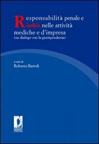 Responsabilità penale e rischio nelle attività mediche e d'impresa (un dialogo con la giurisprudenza). Atti del Convegno nazionale... - copertina