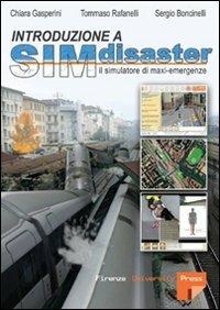 Introduzione a SIMdisaster. Il simulatore di maxiemergenze - Chiara Gasperini,Tommaso Rafanelli,Sergio Boncinelli - copertina