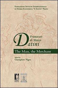 Francesco di Marco Datini. The man the merchant - copertina