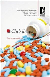 Club Drugs. Cosa sono e cosa fanno - P. Francesco Mannaioni,Guido Mannaioni,Emanuela Masini - copertina