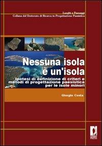 Nessuna isola è un'isola. Ipotesi di definizione di criteri e metodi di progettazione paesistica per le isole minori - Giorgio Costa - copertina